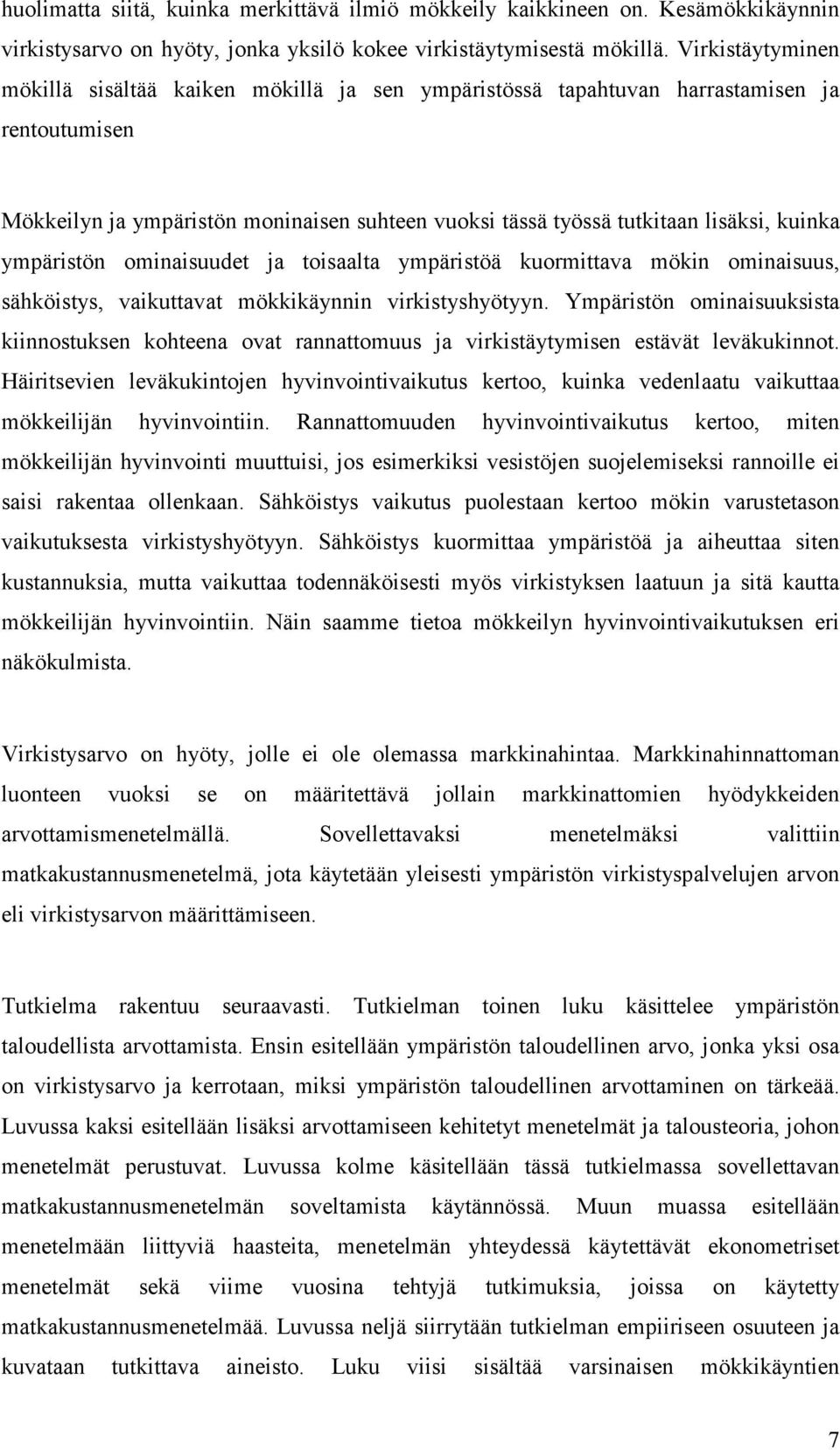 ympäristön ominaisuudet ja toisaalta ympäristöä kuormittava mökin ominaisuus, sähköistys, vaikuttavat mökkikäynnin virkistyshyötyyn.