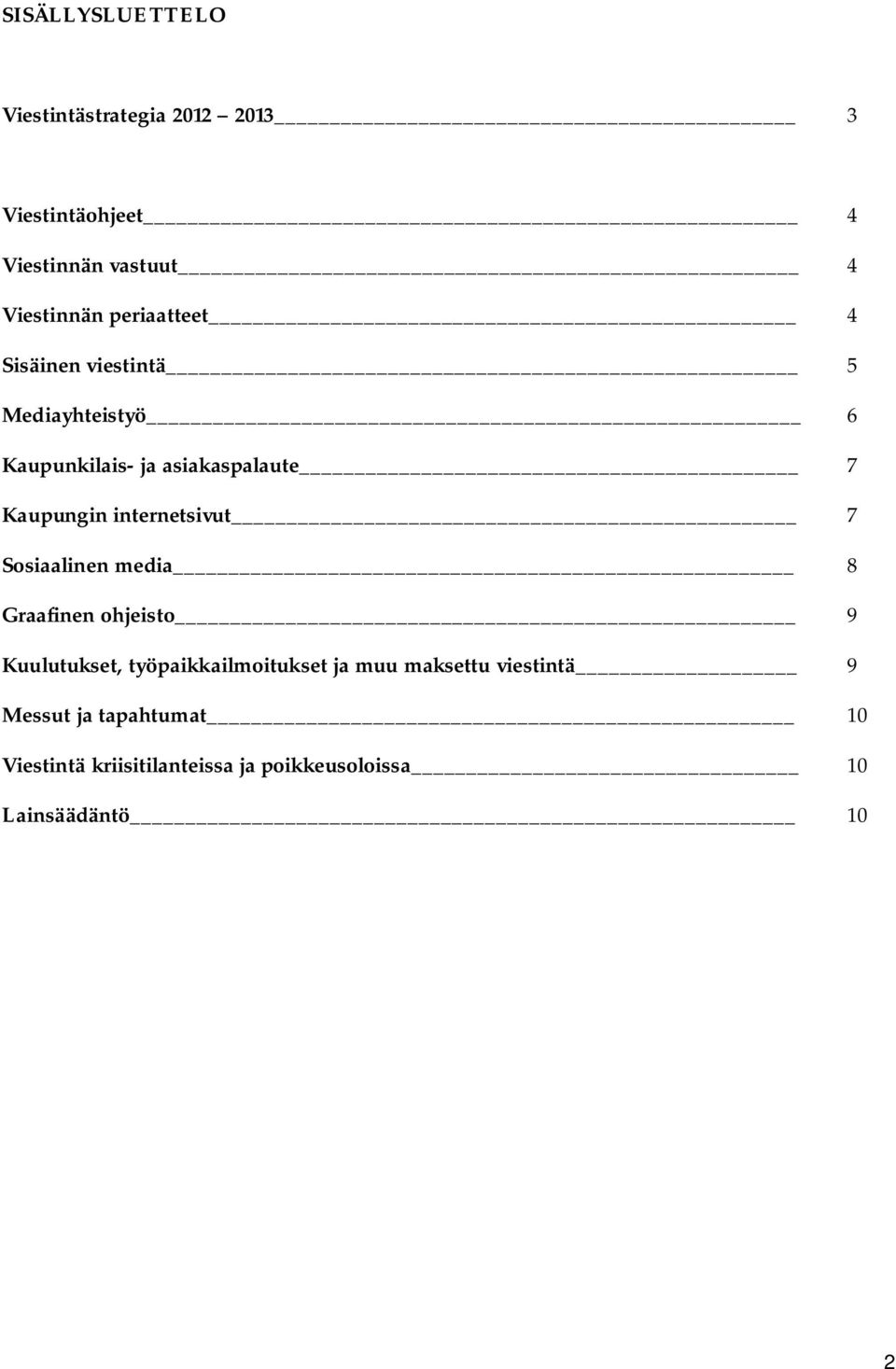 internetsivut 7 Sosiaalinen media 8 Graafinen ohjeisto 9 Kuulutukset, työpaikkailmoitukset ja muu