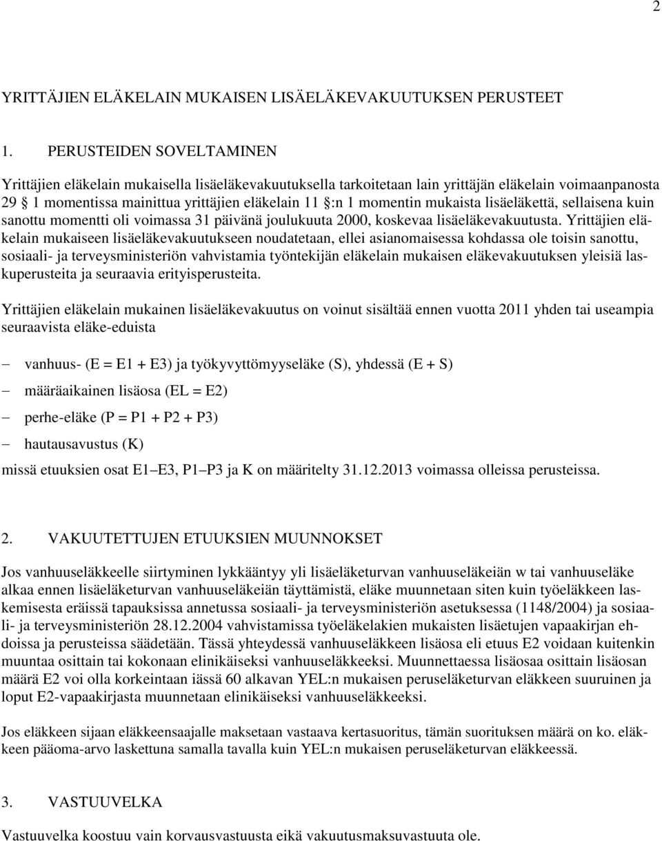 lisäeläkettä, sellaisena kuin sanottu momentti oli oimassa 31 päiänä joulukuuta 2000, koskeaa lisäeläkeakuutusta.