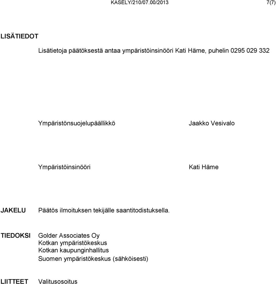 029 332 Ympäristönsuojelupäällikkö Jaakko Vesivalo Ympäristöinsinööri Kati Häme JAKELU Päätös