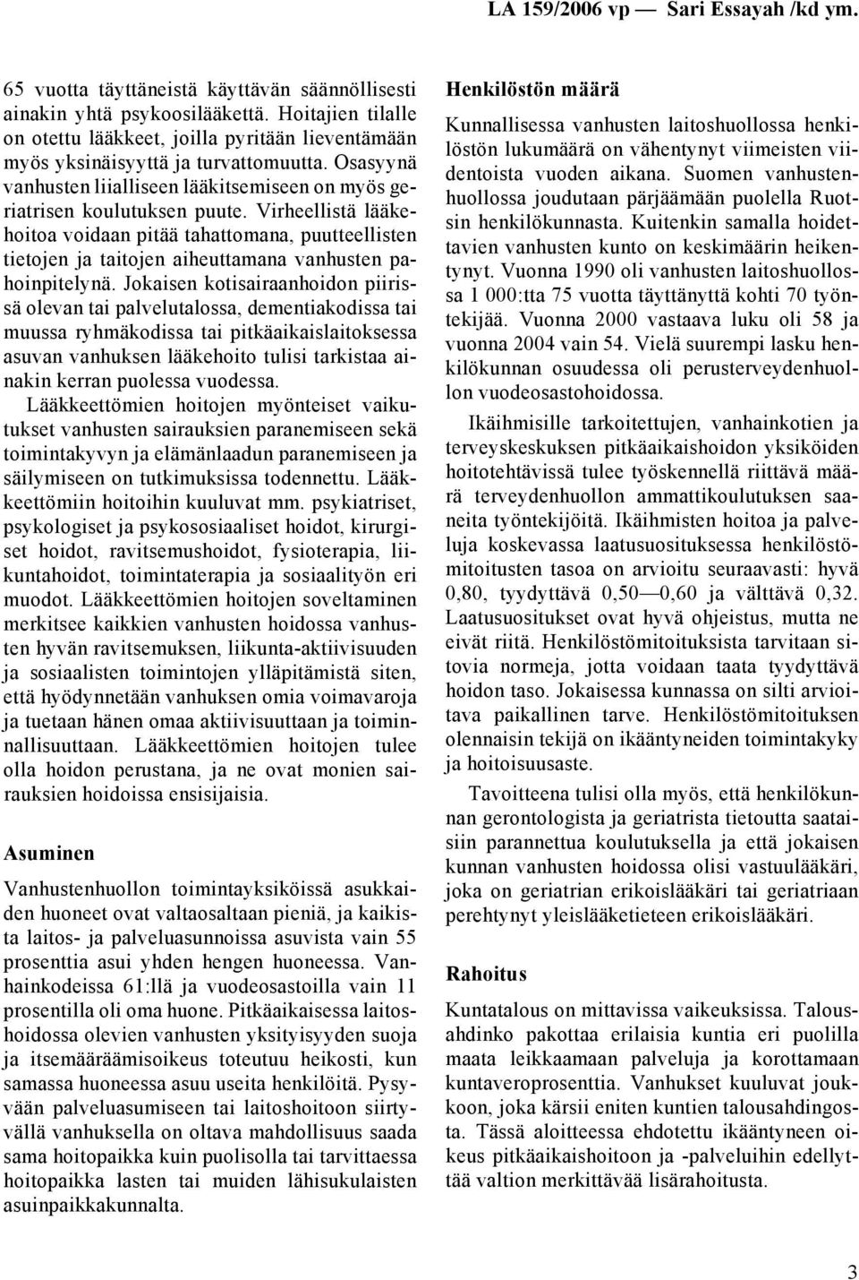 Virheellistä lääkehoitoa voidaan pitää tahattomana, puutteellisten tietojen ja taitojen aiheuttamana vanhusten pahoinpitelynä.