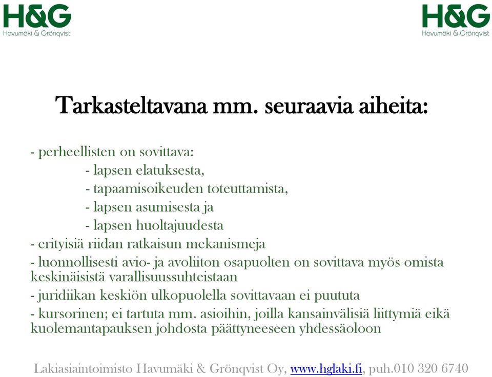 ja - lapsen huoltajuudesta - erityisiä riidan ratkaisun mekanismeja - luonnollisesti avio- ja avoliiton osapuolten on