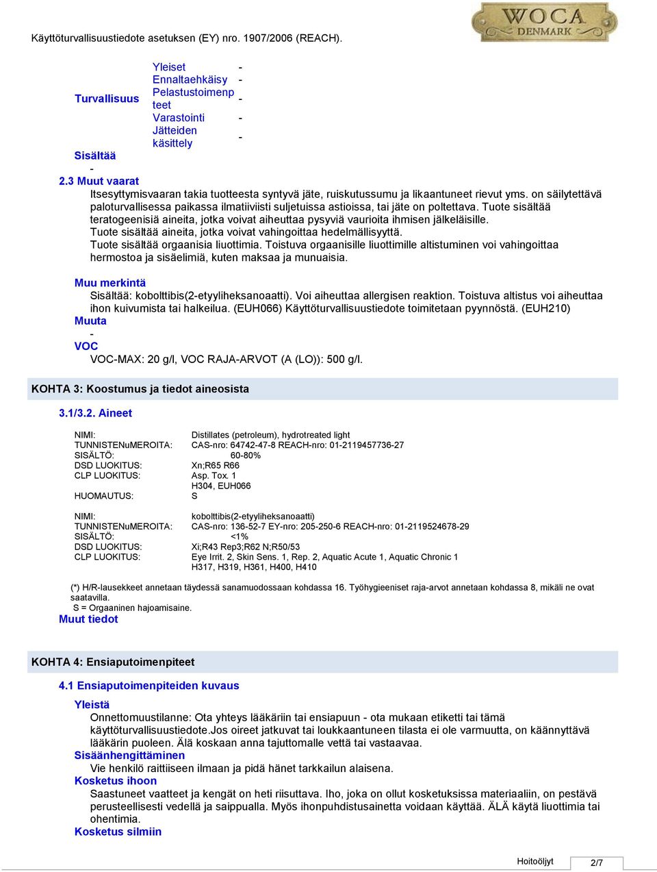 on säilytettävä paloturvallisessa paikassa ilmatiiviisti suljetuissa astioissa, tai jäte on poltettava.