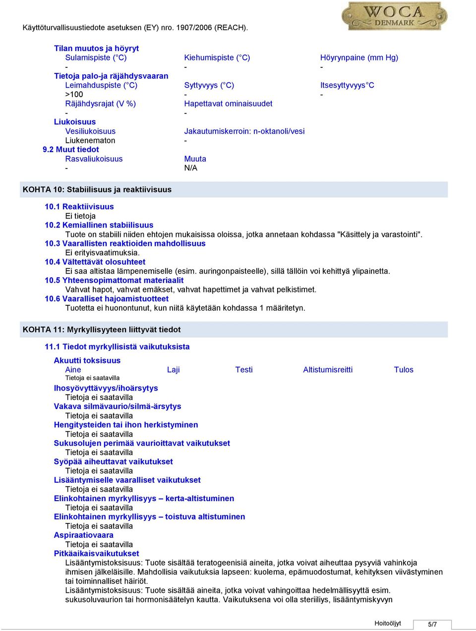2 Kemiallinen stabiilisuus Tuote on stabiili niiden ehtojen mukaisissa oloissa, jotka annetaan kohdassa "Käsittely ja varastointi". 10.3 Vaarallisten reaktioiden mahdollisuus 10.