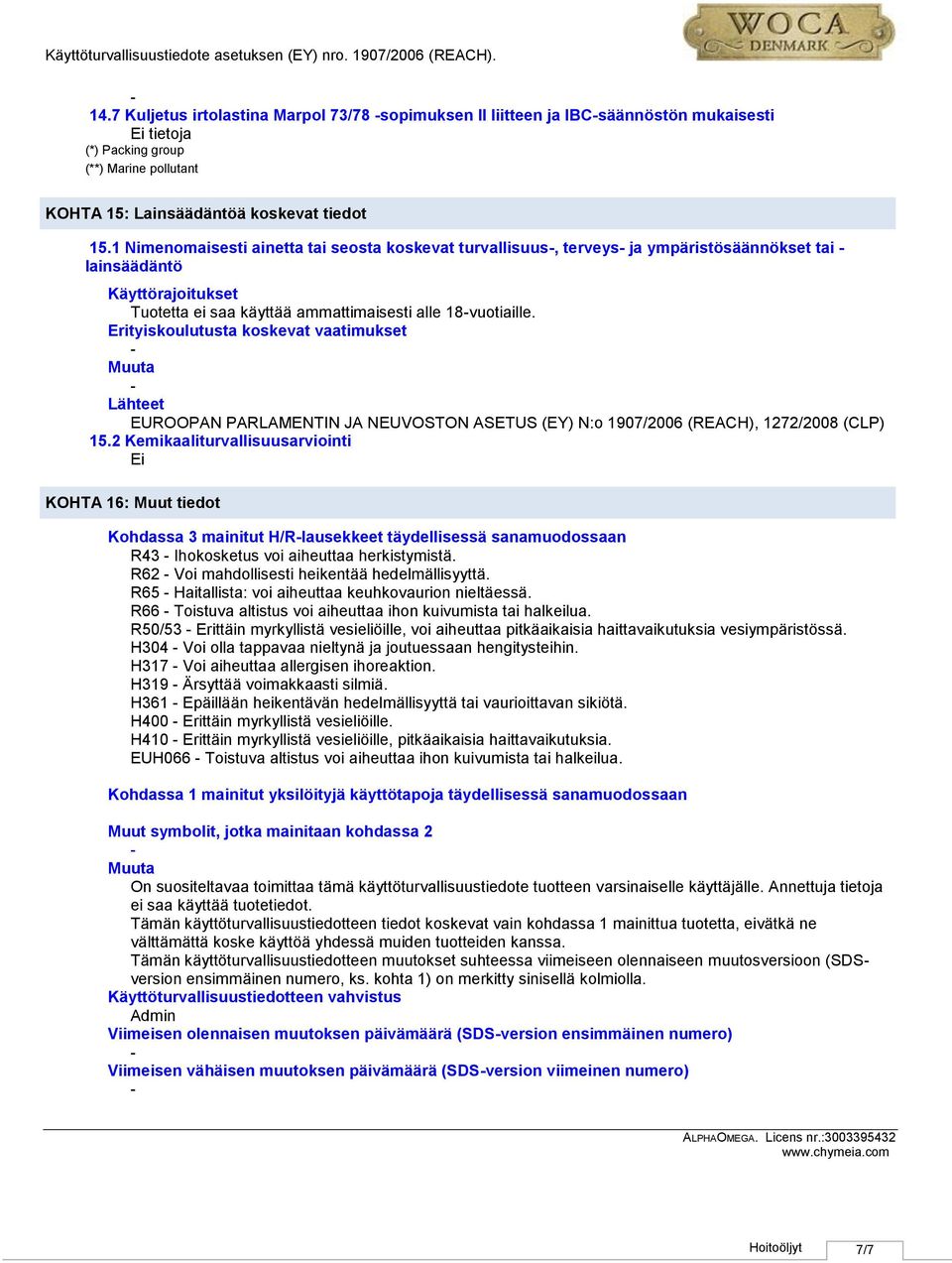 Erityiskoulutusta koskevat vaatimukset Lähteet EUROOPAN PARLAMENTIN JA NEUVOSTON ASETUS (EY) N:o 1907/2006 (REACH), 1272/2008 (CLP) 15.