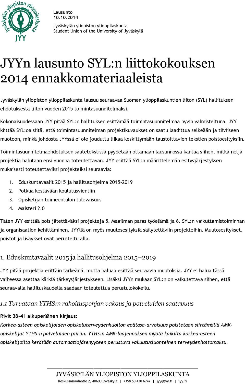 seuraavaa Suomen ylioppilaskuntien liiton (SYL) hallituksen ehdotuksesta liiton vuoden 2015 toimintasuunnitelmaksi.