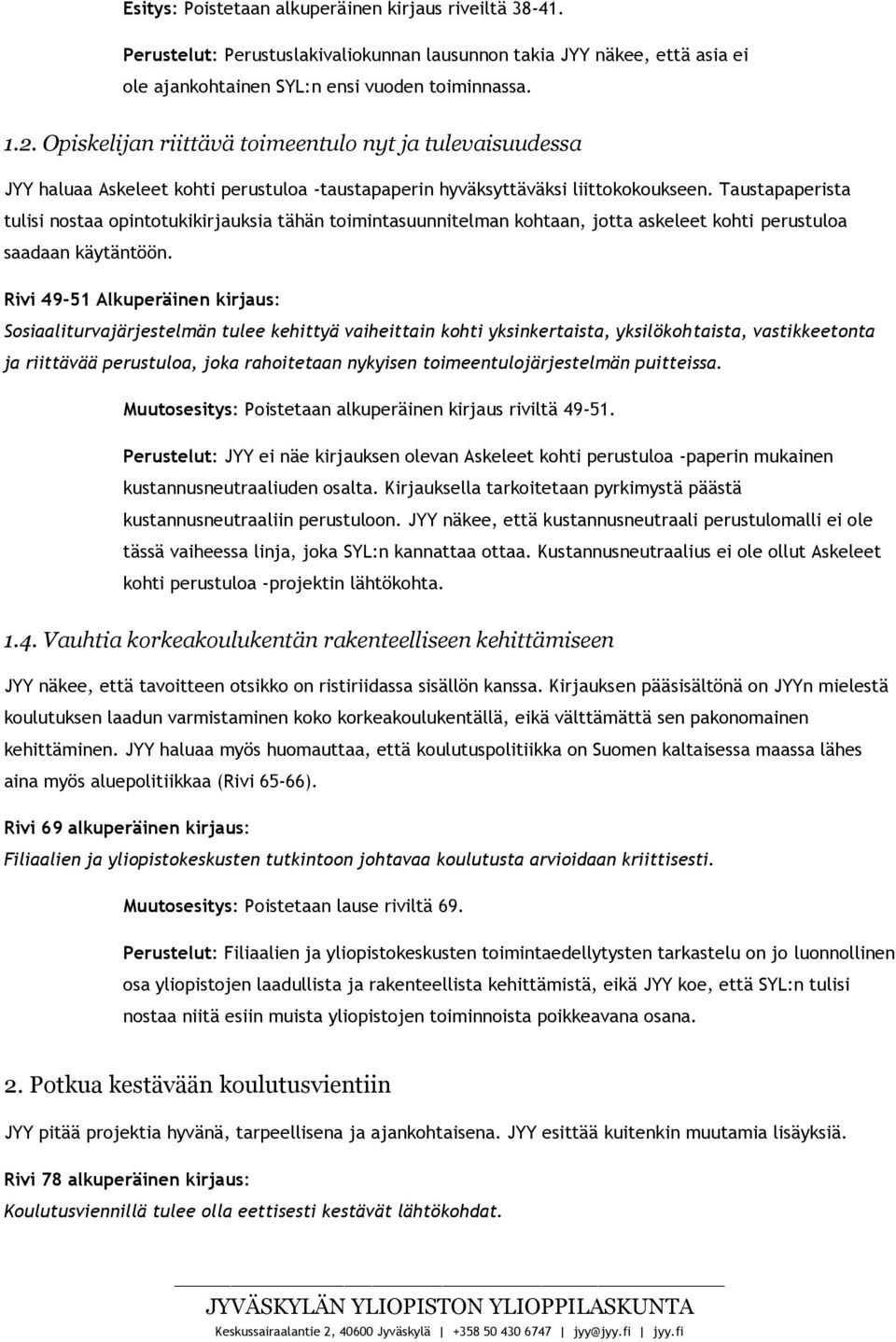 Taustapaperista tulisi nostaa opintotukikirjauksia tähän toimintasuunnitelman kohtaan, jotta askeleet kohti perustuloa saadaan käytäntöön.