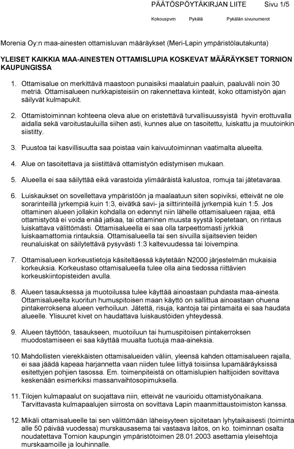 Ottamisalueen nurkkapisteisiin on rakennettava kiinteät, koko ottamistyön ajan säilyvät kulmapukit. 2.