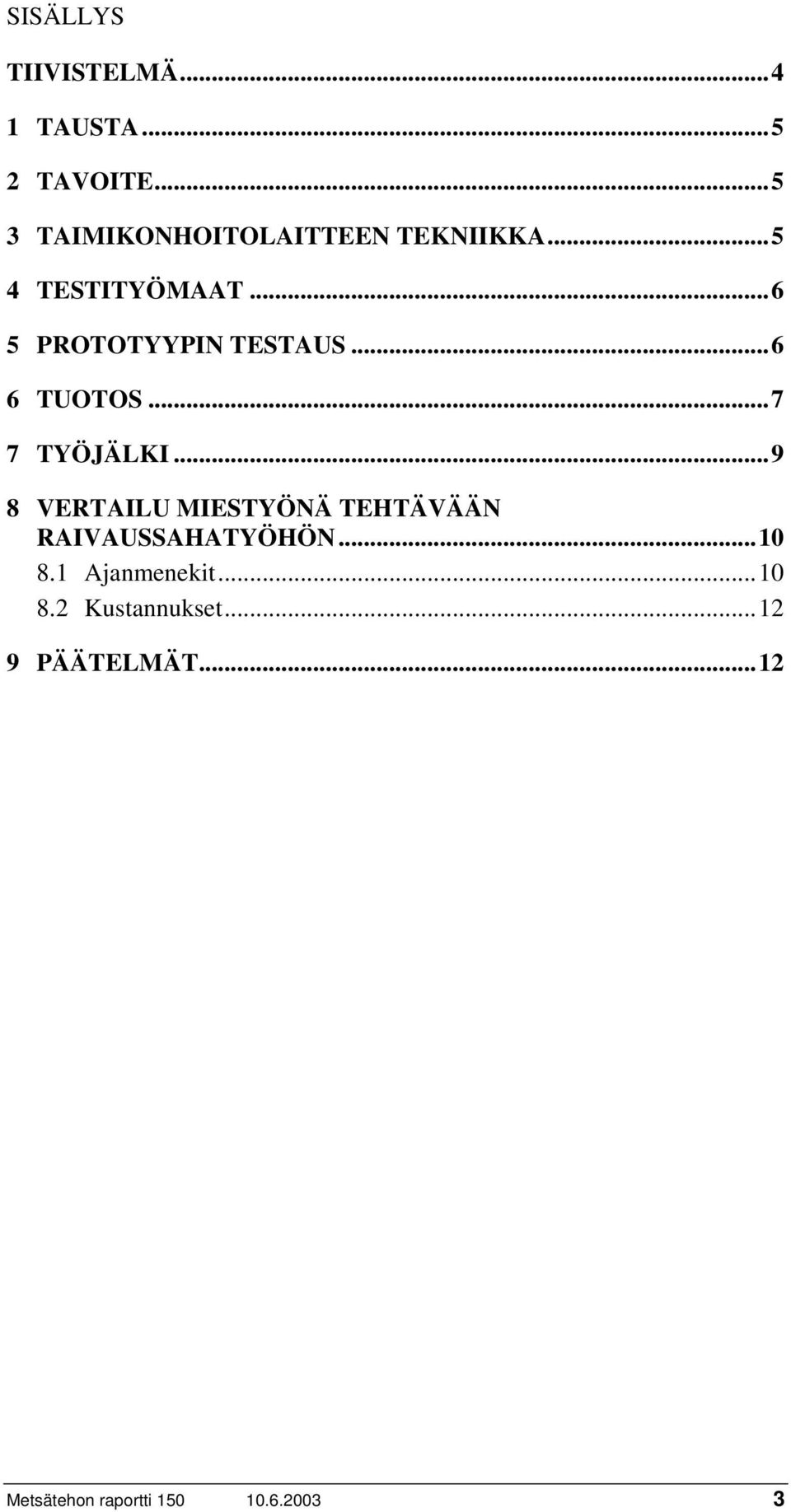 ..6 5 PROTOTYYPIN TESTAUS...6 6 TUOTOS...7 7 TYÖJÄLKI.