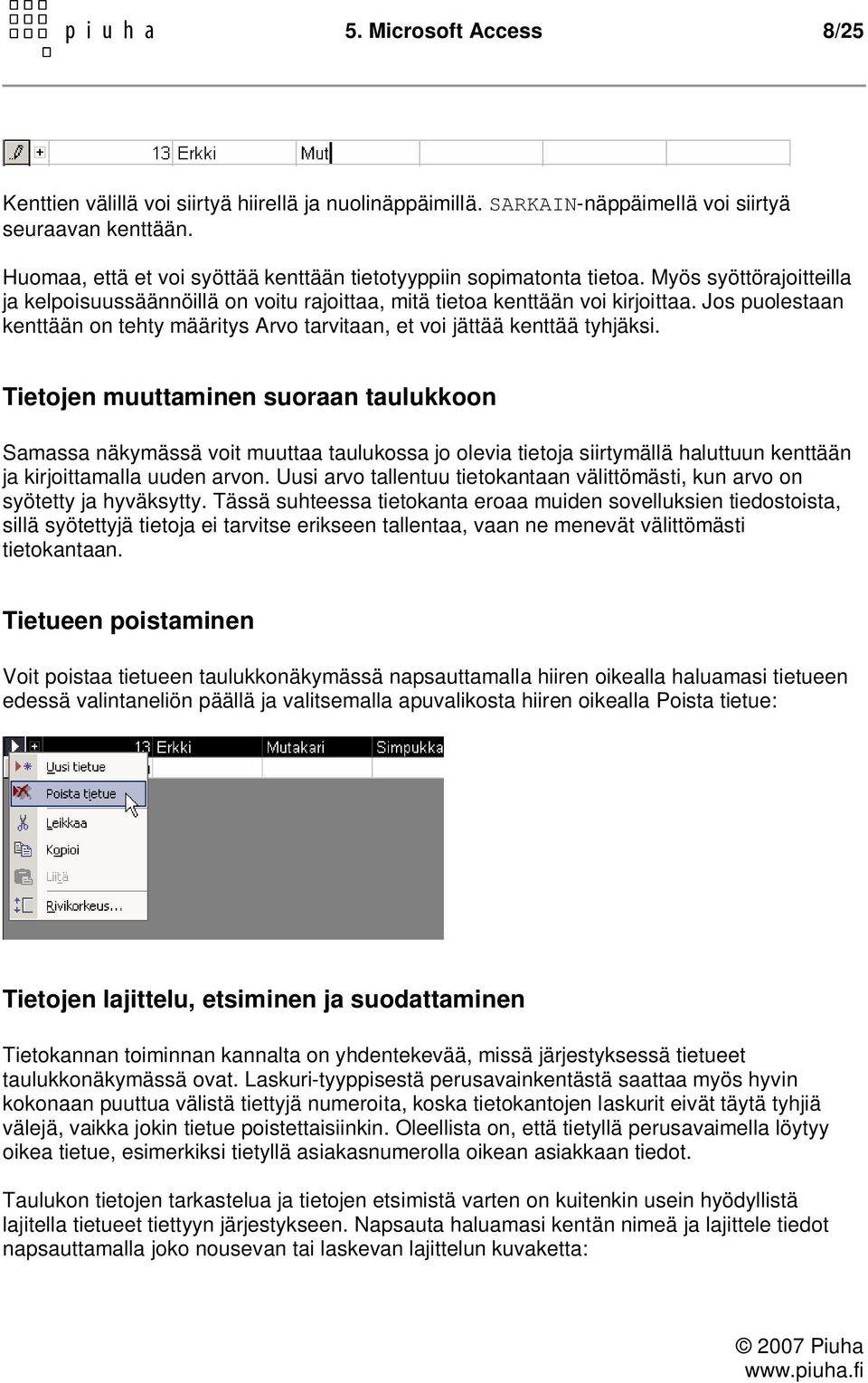 Jos puolestaan kenttään on tehty määritys Arvo tarvitaan, et voi jättää kenttää tyhjäksi.