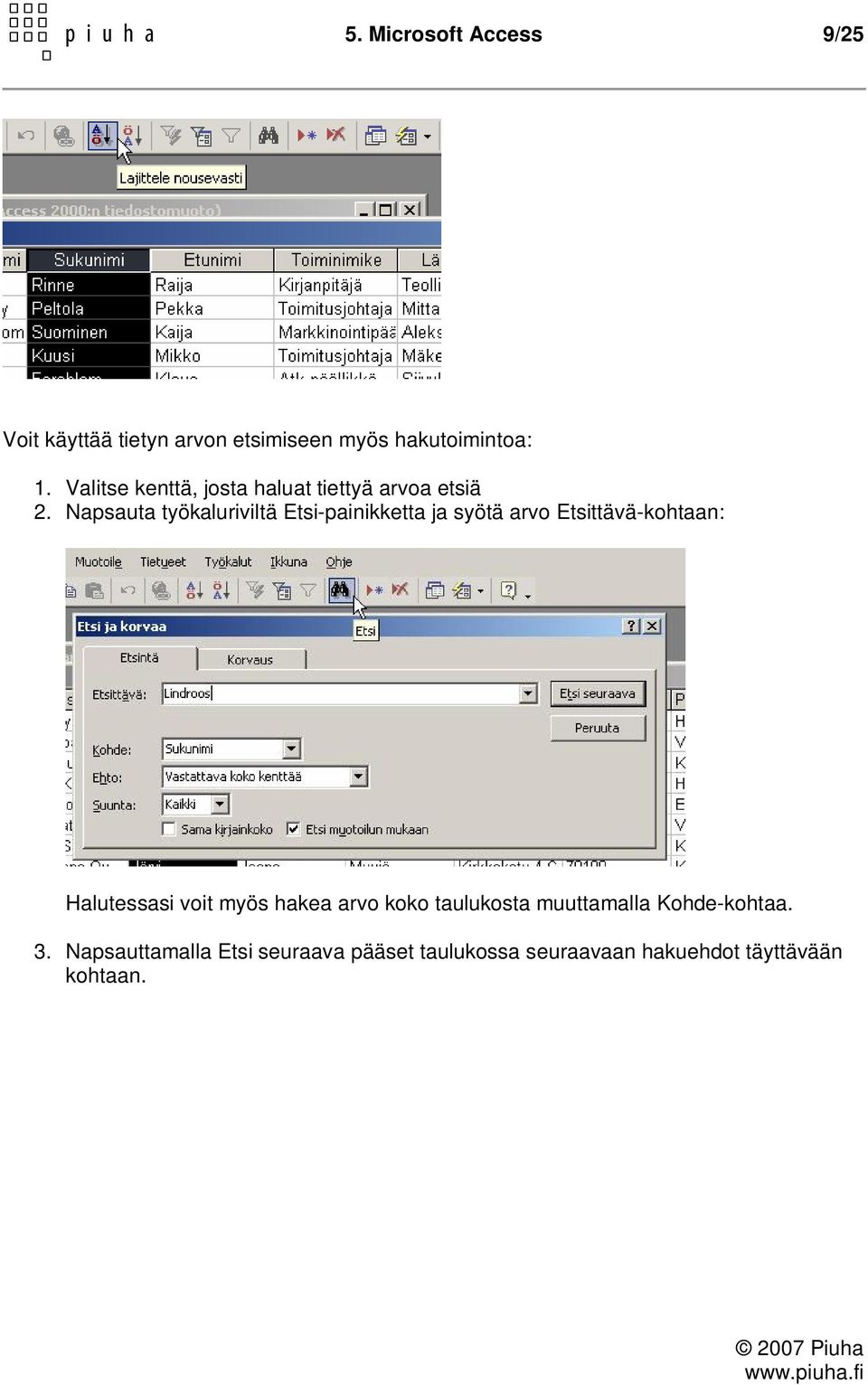 Napsauta työkaluriviltä Etsi-painikketta ja syötä arvo Etsittävä-kohtaan: Halutessasi voit