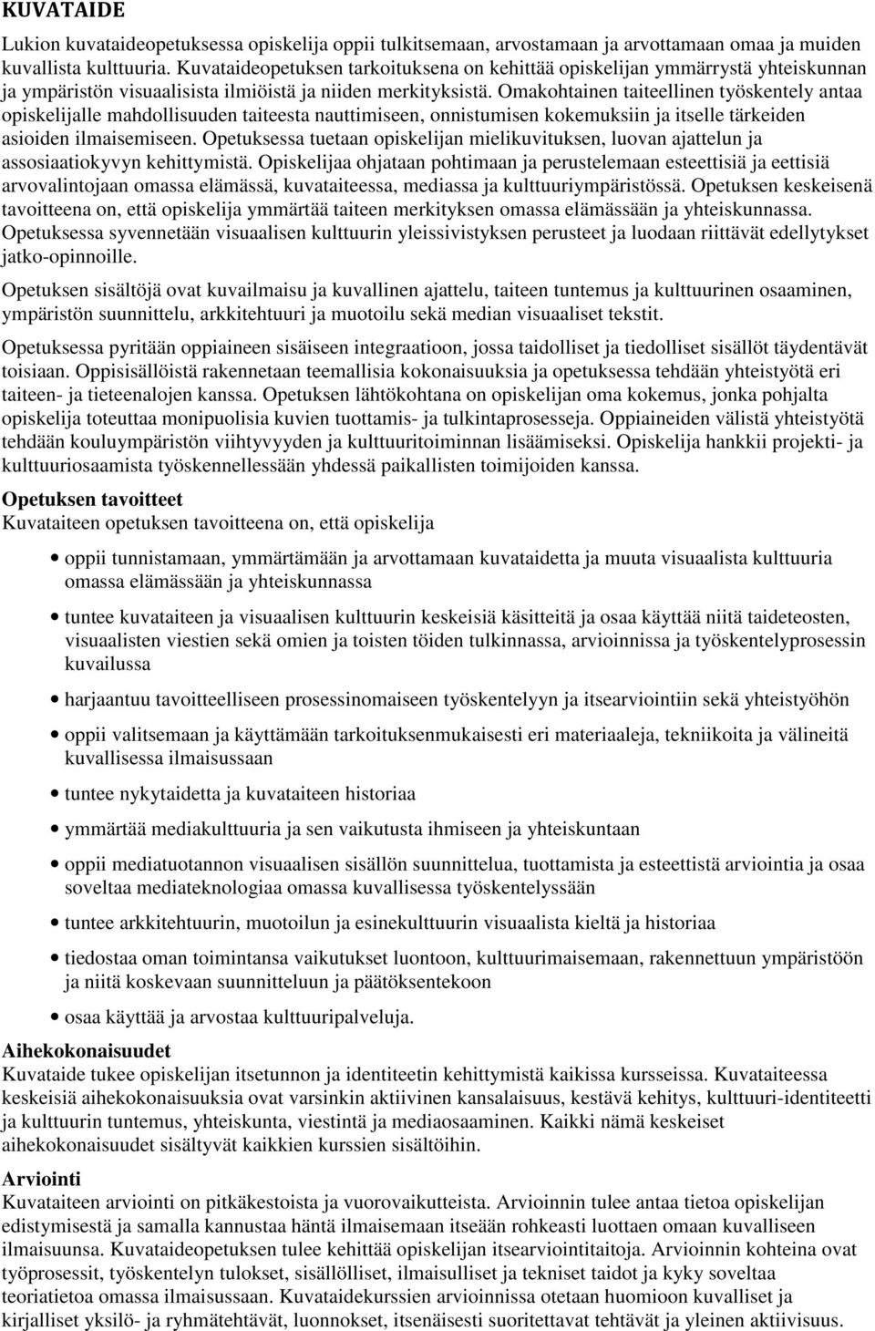 Omakohtainen taiteellinen työskentely antaa opiskelijalle mahdollisuuden taiteesta nauttimiseen, onnistumisen kokemuksiin ja itselle tärkeiden asioiden ilmaisemiseen.