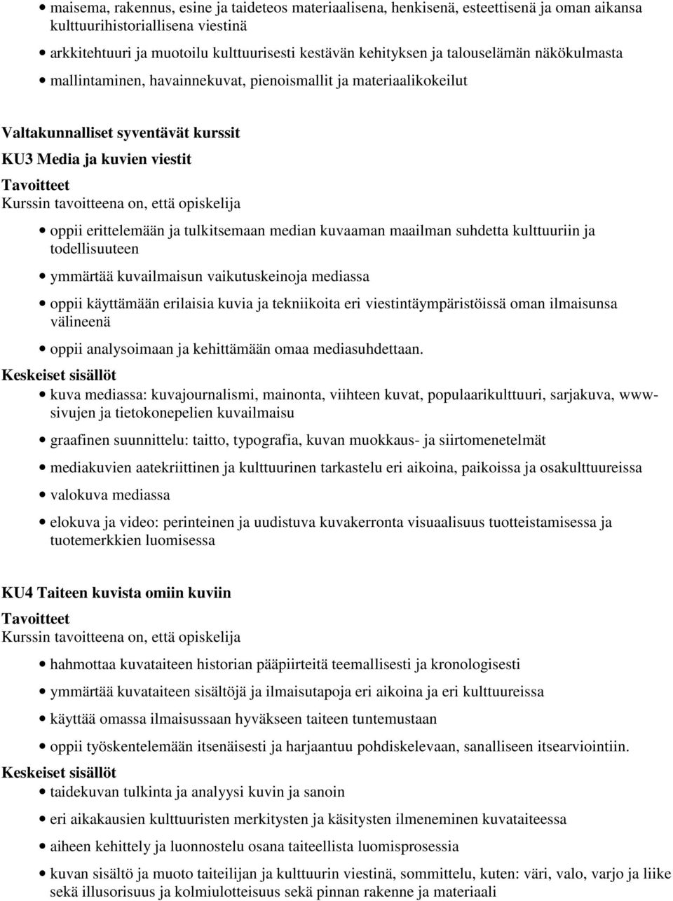 kuvaaman maailman suhdetta kulttuuriin ja todellisuuteen ymmärtää kuvailmaisun vaikutuskeinoja mediassa oppii käyttämään erilaisia kuvia ja tekniikoita eri viestintäympäristöissä oman ilmaisunsa