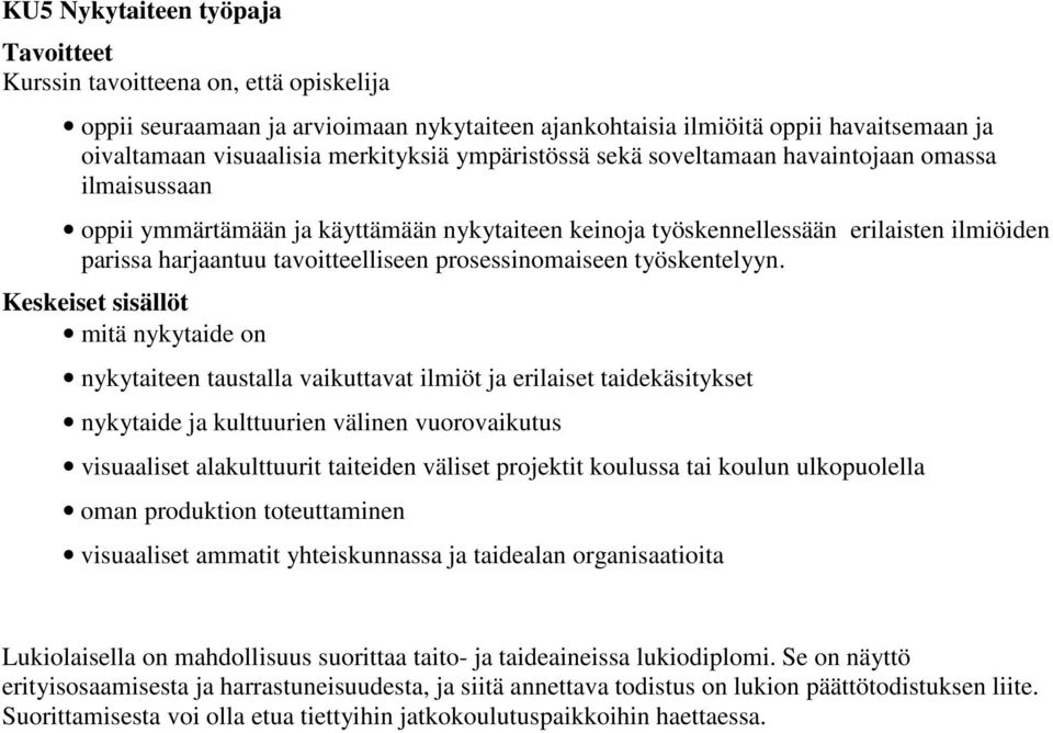 mitä nykytaide on nykytaiteen taustalla vaikuttavat ilmiöt ja erilaiset taidekäsitykset nykytaide ja kulttuurien välinen vuorovaikutus visuaaliset alakulttuurit taiteiden väliset projektit koulussa