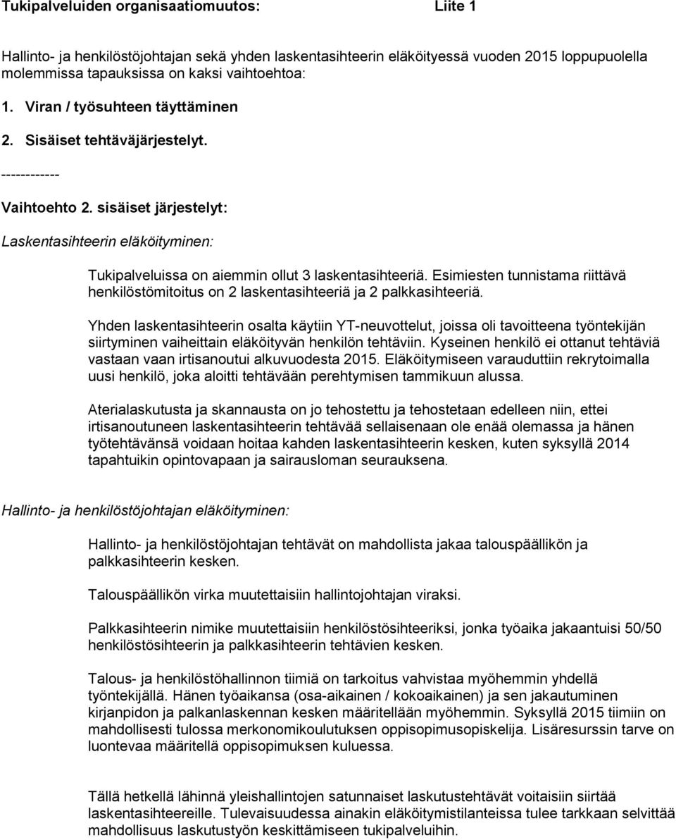 Esimiesten tunnistama riittävä henkilöstömitoitus on 2 laskentasihteeriä ja 2 palkkasihteeriä.