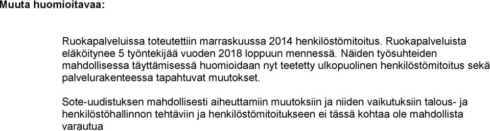 Näiden työsuhteiden mahdollisessa täyttämisessä huomioidaan nyt teetetty ulkopuolinen henkilöstömitoitus sekä