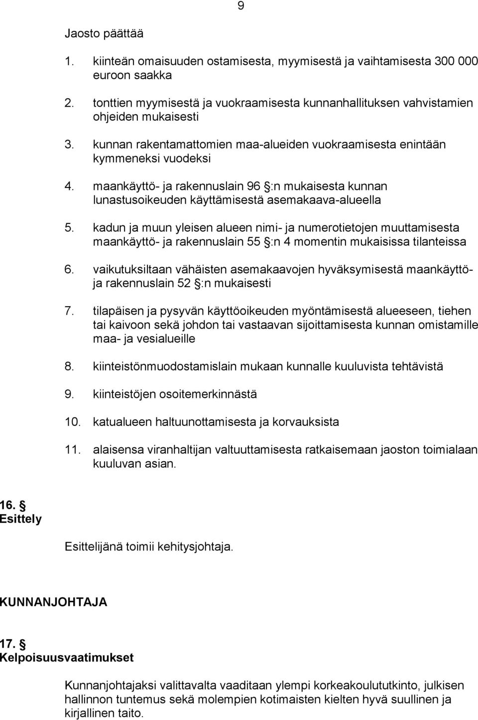 kadun ja muun yleisen alueen nimi- ja numerotietojen muuttamisesta maankäyttö- ja rakennuslain 55 :n 4 momentin mukaisissa tilanteissa 6.