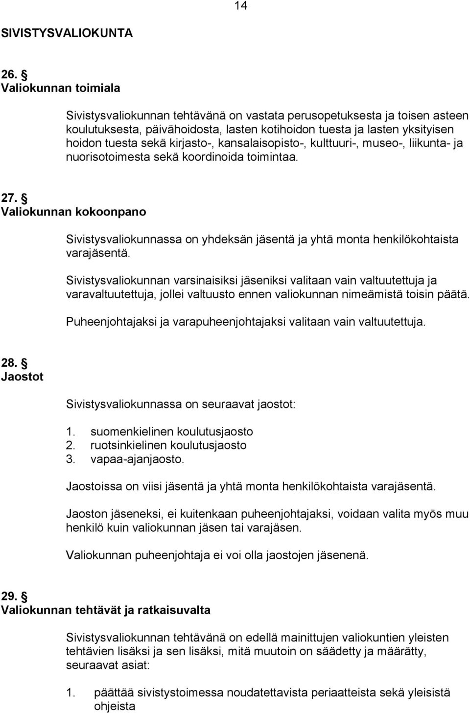 kirjasto-, kansalaisopisto-, kulttuuri-, museo-, liikunta- ja nuorisotoimesta sekä koordinoida toimintaa. 27.