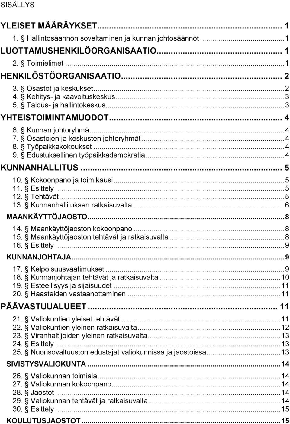 Edustuksellinen työpaikkademokratia... 4 KUNNANHALLITUS... 5 10. Kokoonpano ja toimikausi... 5 11. Esittely... 5 12. Tehtävät... 5 13. Kunnanhallituksen ratkaisuvalta... 6 MAANKÄYTTÖJAOSTO... 8 14.