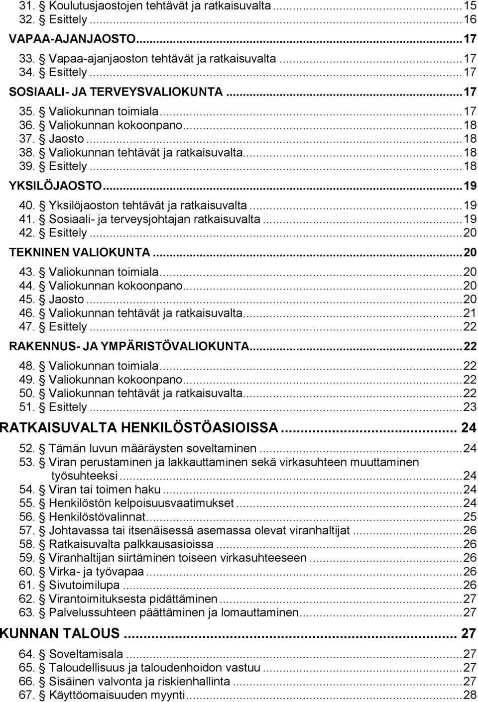 Yksilöjaoston tehtävät ja ratkaisuvalta... 19 41. Sosiaali- ja terveysjohtajan ratkaisuvalta... 19 42. Esittely... 20 TEKNINEN VALIOKUNTA... 20 43. Valiokunnan toimiala... 20 44.