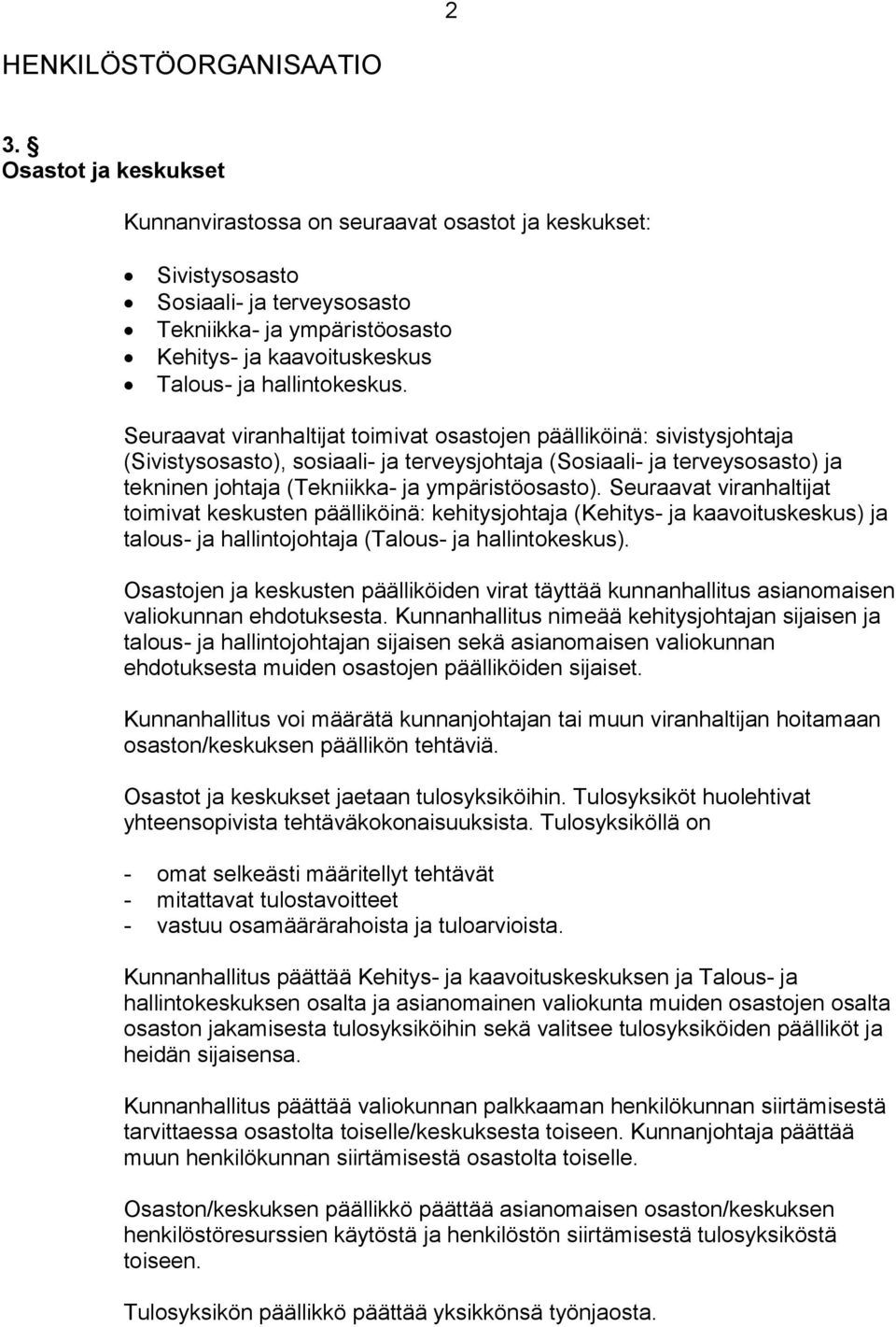 Seuraavat viranhaltijat toimivat osastojen päälliköinä: sivistysjohtaja (Sivistysosasto), sosiaali- ja terveysjohtaja (Sosiaali- ja terveysosasto) ja tekninen johtaja (Tekniikka- ja ympäristöosasto).