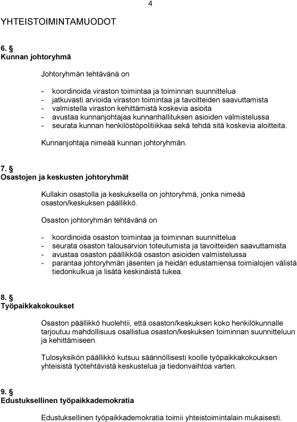 kehittämistä koskevia asioita - avustaa kunnanjohtajaa kunnanhallituksen asioiden valmistelussa - seurata kunnan henkilöstöpolitiikkaa sekä tehdä sitä koskevia aloitteita.