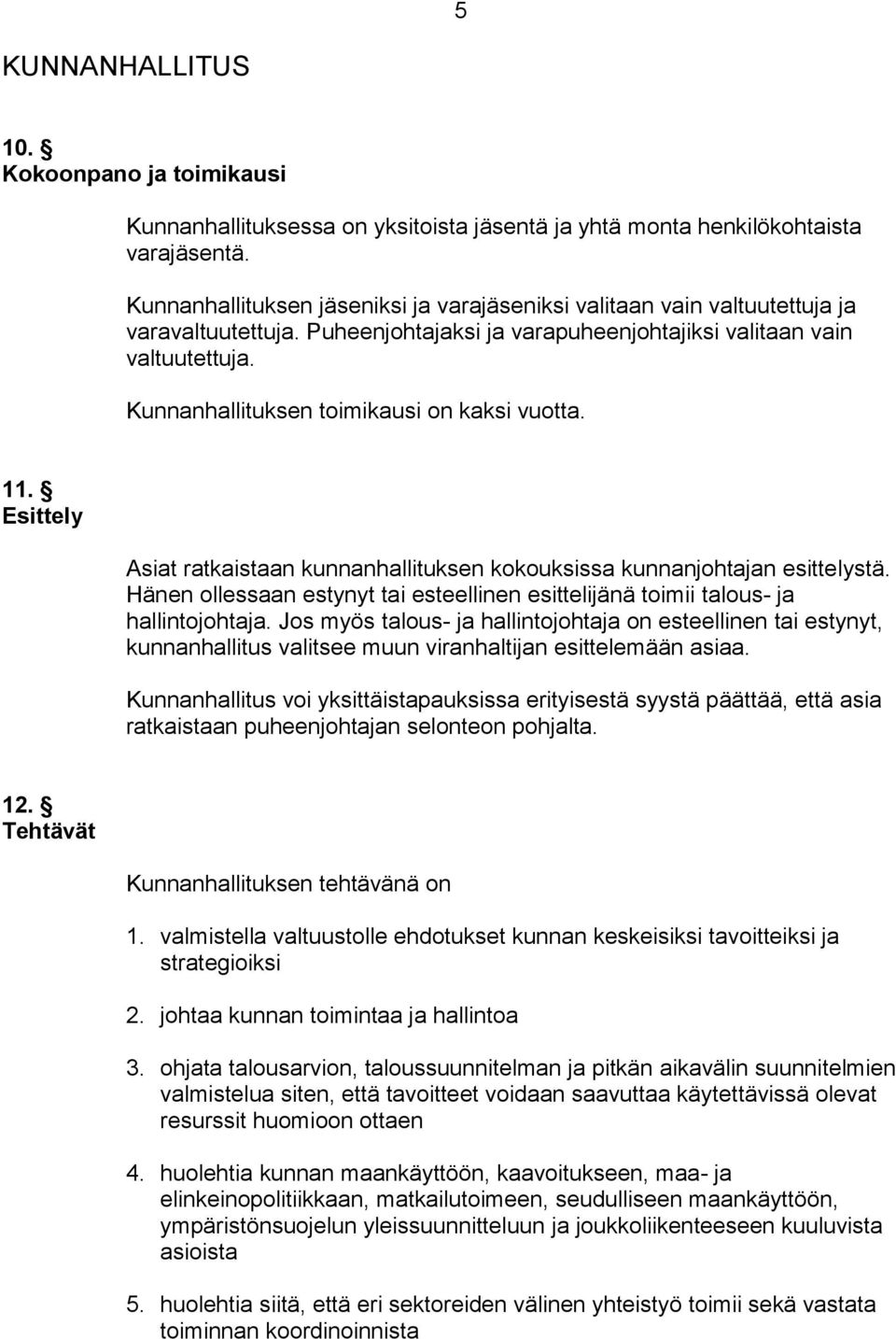 Kunnanhallituksen toimikausi on kaksi vuotta. 11. Esittely Asiat ratkaistaan kunnanhallituksen kokouksissa kunnanjohtajan esittelystä.