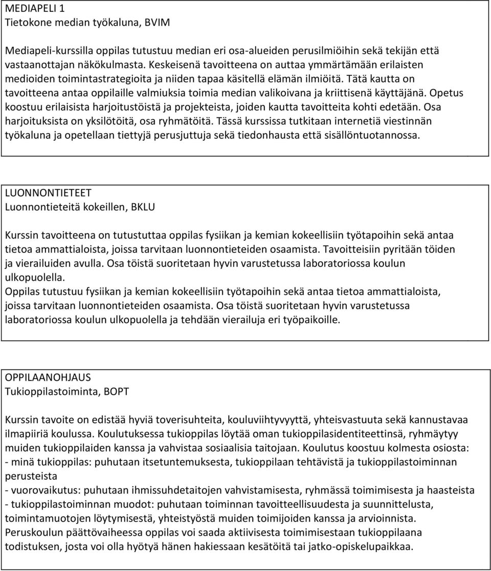 Tätä kautta on tavoitteena antaa oppilaille valmiuksia toimia median valikoivana ja kriittisenä käyttäjänä.