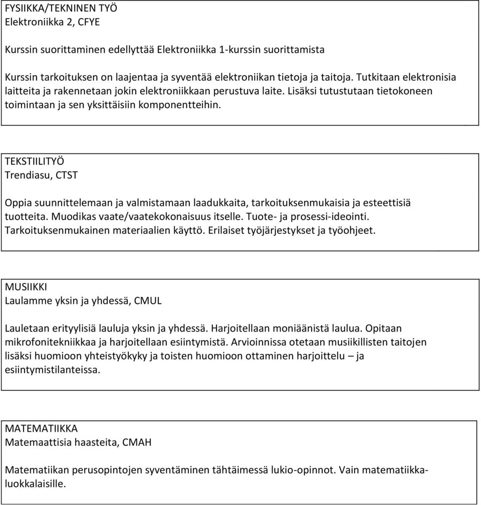 TEKSTIILITYÖ Trendiasu, CTST Oppia suunnittelemaan ja valmistamaan laadukkaita, tarkoituksenmukaisia ja esteettisiä tuotteita. Muodikas vaate/vaatekokonaisuus itselle. Tuote- ja prosessi-ideointi.