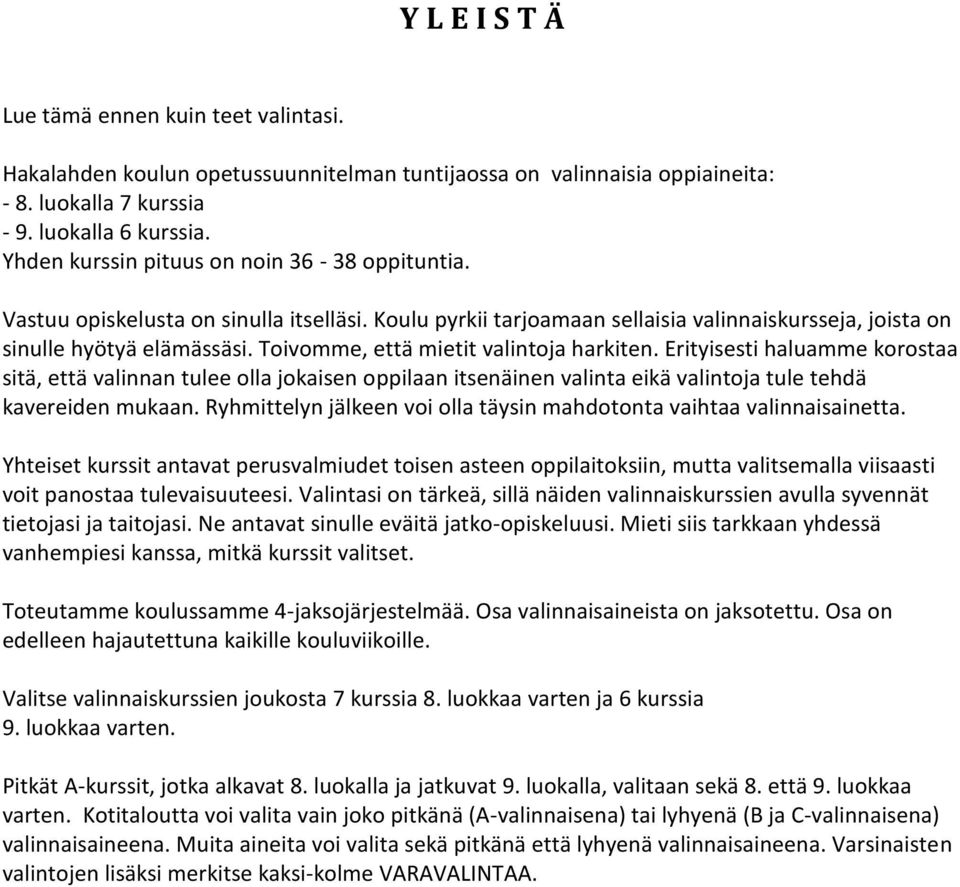 Toivomme, että mietit valintoja harkiten. Erityisesti haluamme korostaa sitä, että valinnan tulee olla jokaisen oppilaan itsenäinen valinta eikä valintoja tule tehdä kavereiden mukaan.