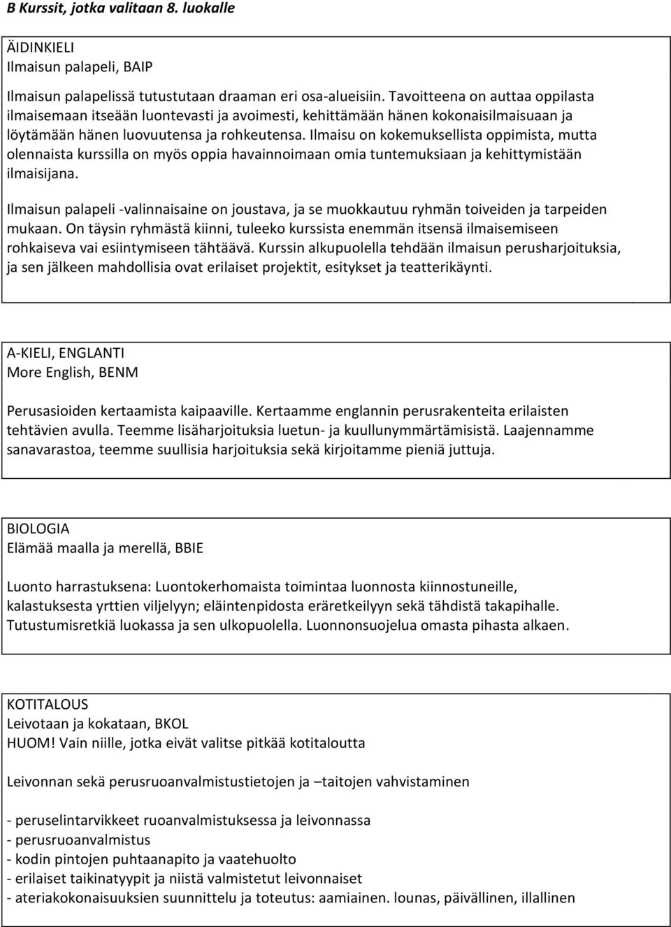 Ilmaisu on kokemuksellista oppimista, mutta olennaista kurssilla on myös oppia havainnoimaan omia tuntemuksiaan ja kehittymistään ilmaisijana.