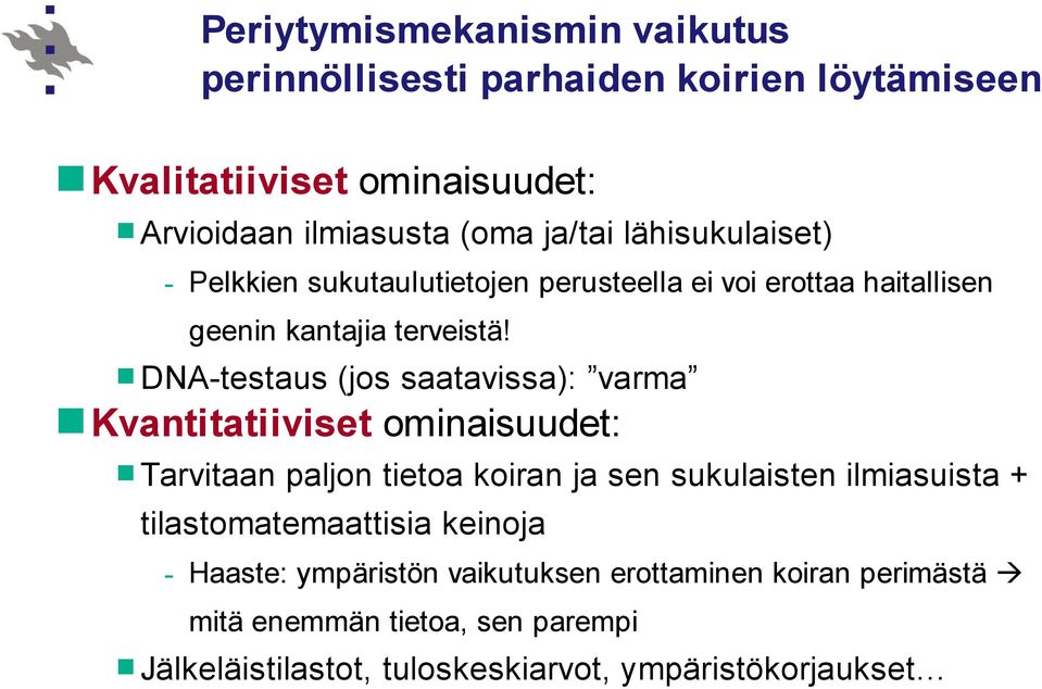 DNA-testaus (jos saatavissa): varma Kvantitatiiviset ominaisuudet: Tarvitaan paljon tietoa koiran ja sen sukulaisten ilmiasuista +