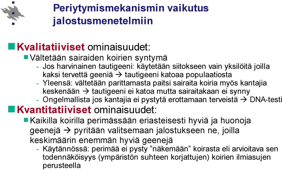 Ongelmallista jos kantajia ei pystytä erottamaan terveistä DNA-testi Kvantitatiiviset ominaisuudet: Kaikilla koirilla perimässään eriasteisesti hyviä ja huonoja geenejä pyritään valitsemaan