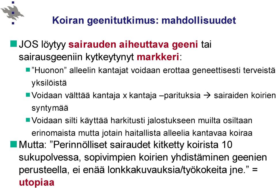 silti käyttää harkitusti jalostukseen muilta osiltaan erinomaista mutta jotain haitallista alleelia kantavaa koiraa Mutta: Perinnölliset