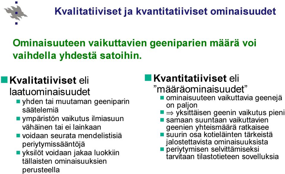 periytymissääntöjä yksilöt voidaan jakaa luokkiin tällaisten ominaisuuksien perusteella Kvantitatiiviset eli määräominaisuudet ominaisuuteen vaikuttavia geenejä on paljon