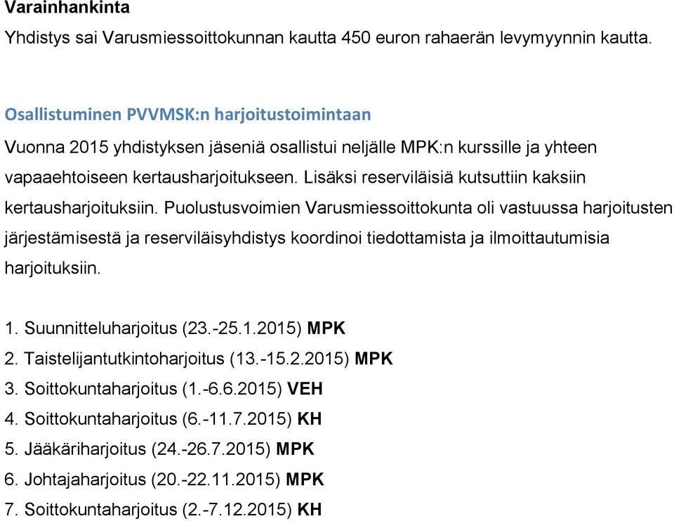 Lisäksi reserviläisiä kutsuttiin kaksiin kertausharjoituksiin.