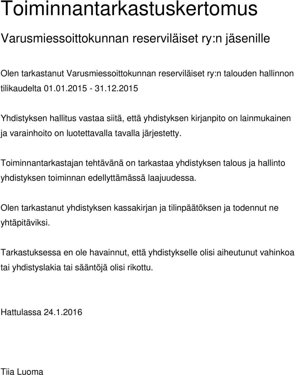 Toiminnantarkastajan tehtävänä on tarkastaa yhdistyksen talous ja hallinto yhdistyksen toiminnan edellyttämässä laajuudessa.