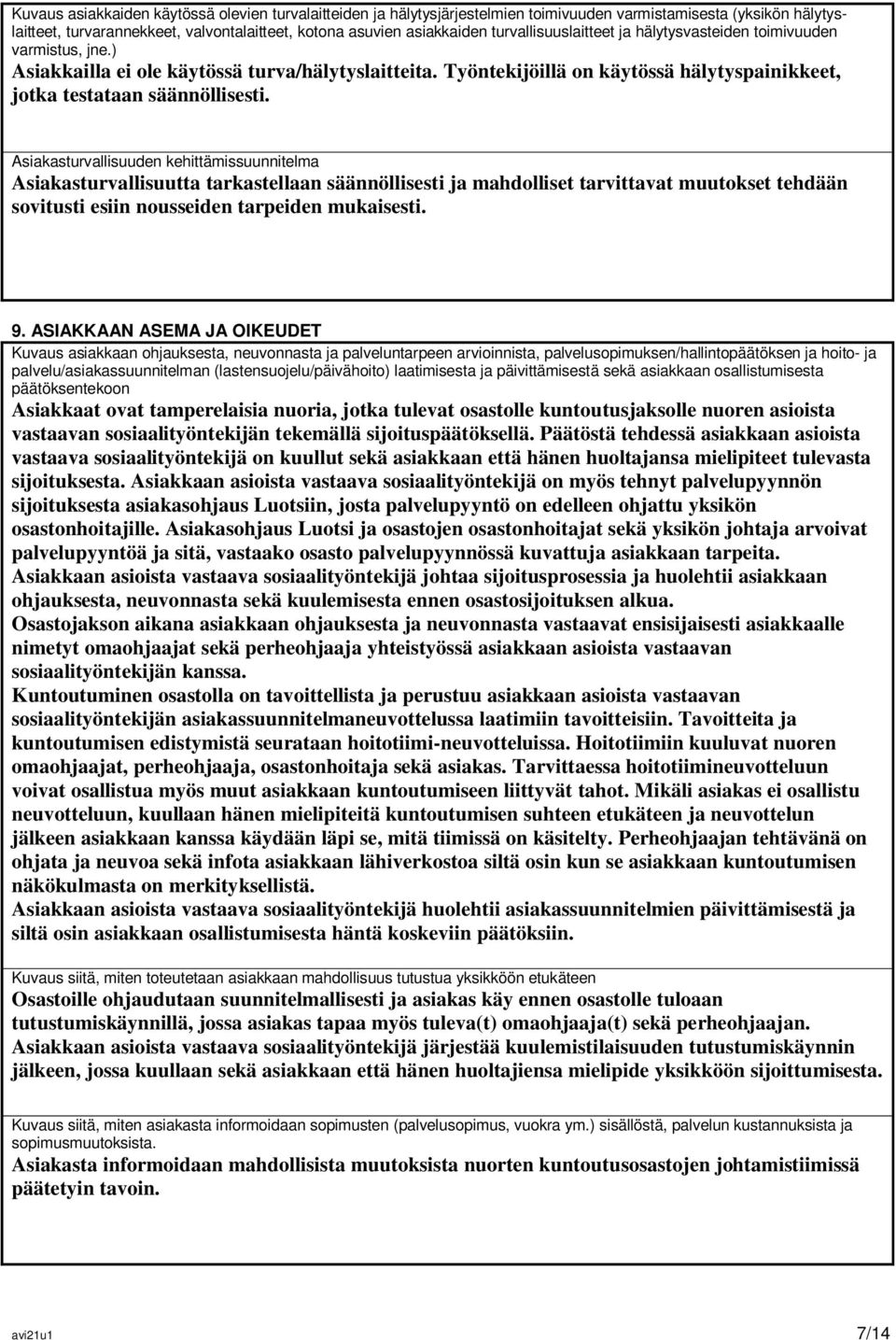 Asiakasturvallisuuden kehittämissuunnitelma Asiakasturvallisuutta tarkastellaan säännöllisesti ja mahdolliset tarvittavat muutokset tehdään sovitusti esiin nousseiden tarpeiden mukaisesti. 9.