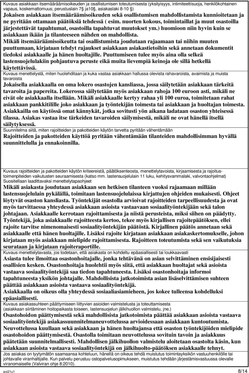 nuorten kokous, toimintaillat ja muut osastoilla järjestettävät tapahtumat, osastoilla tapahtuvat muutokset ym.) huomioon niin hyvin kuin se asiakkaan ikään ja tilanteeseen nähden on mahdollista.