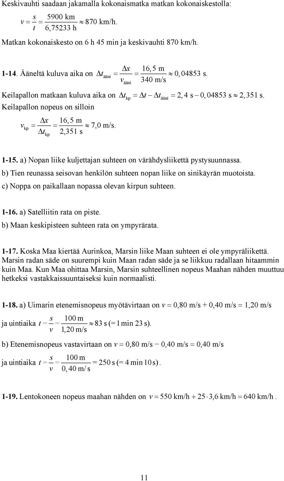 2,351 s kp 1-15. a) Nopan liike kuljettajan suhteen on värähdysliikettä pystysuunnassa. b) Tien reunassa seisovan henkilön suhteen nopan liike on sinikäyrän muotoista.