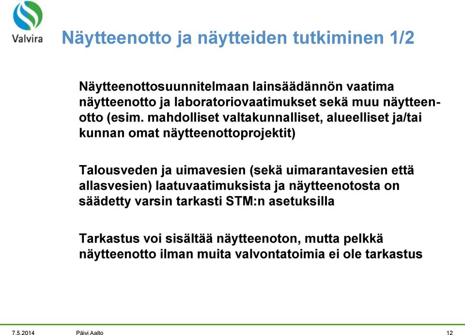 mahdolliset valtakunnalliset, alueelliset ja/tai kunnan omat näytteenottoprojektit) Talousveden ja uimavesien (sekä