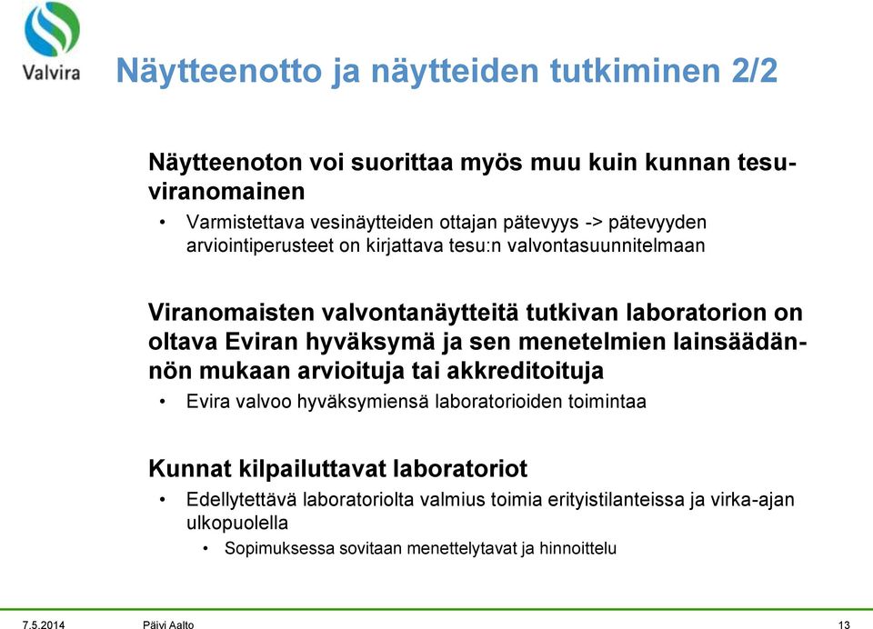 sen menetelmien lainsäädännön mukaan arvioituja tai akkreditoituja Evira valvoo hyväksymiensä laboratorioiden toimintaa Kunnat kilpailuttavat laboratoriot