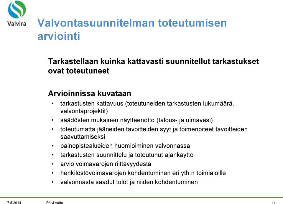 tavoitteiden syyt ja toimenpiteet tavoitteiden saavuttamiseksi painopistealueiden huomioiminen valvonnassa tarkastusten suunnittelu ja toteutunut