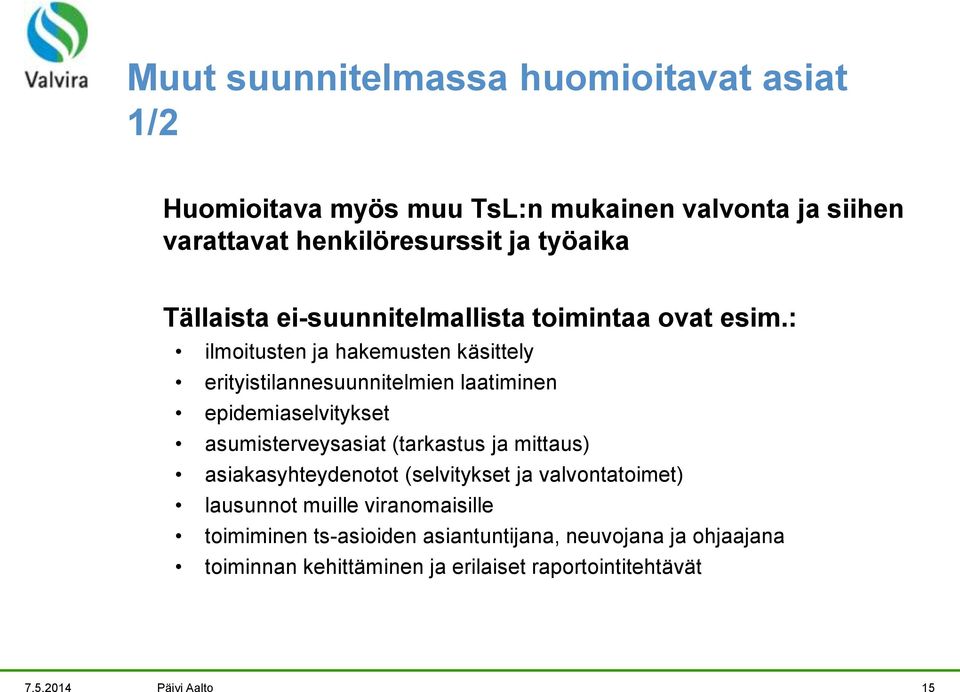 : ilmoitusten ja hakemusten käsittely erityistilannesuunnitelmien laatiminen epidemiaselvitykset asumisterveysasiat (tarkastus ja