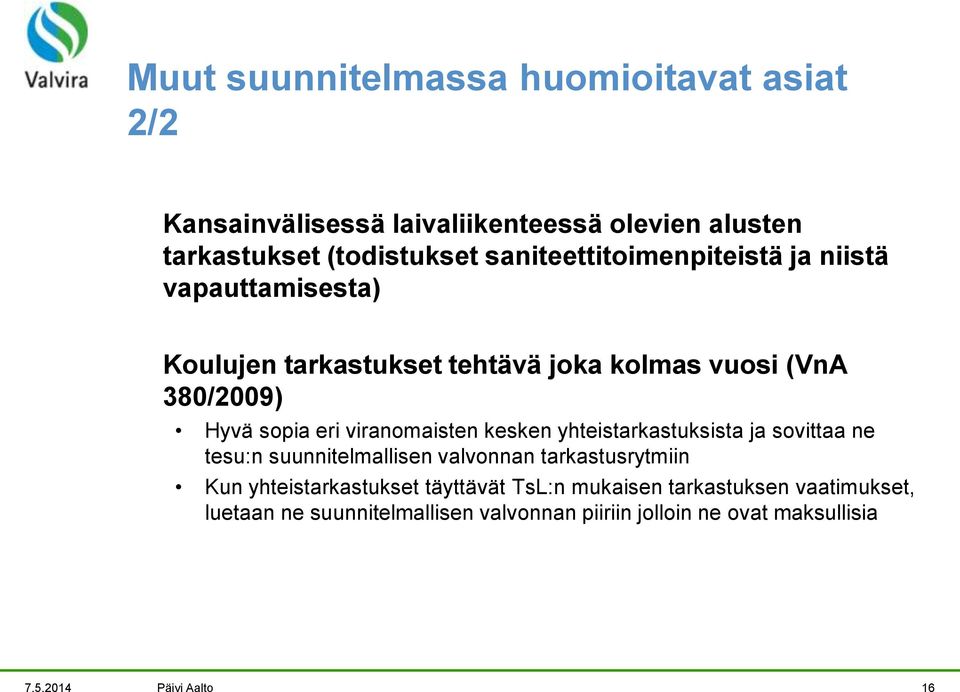 viranomaisten kesken yhteistarkastuksista ja sovittaa ne tesu:n suunnitelmallisen valvonnan tarkastusrytmiin Kun yhteistarkastukset