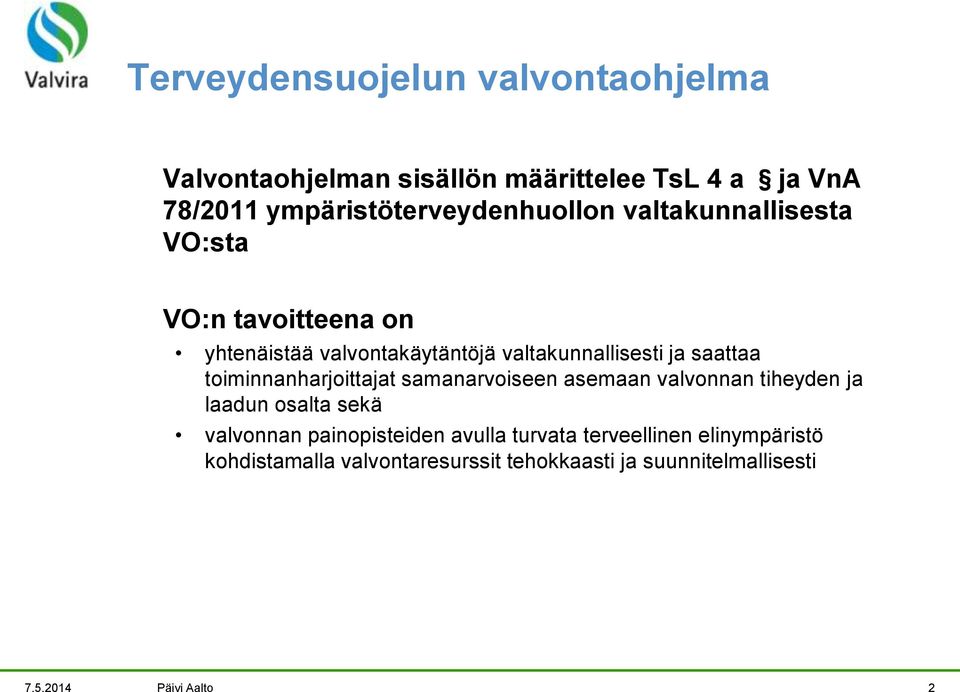 valtakunnallisesti ja saattaa toiminnanharjoittajat samanarvoiseen asemaan valvonnan tiheyden ja laadun osalta sekä