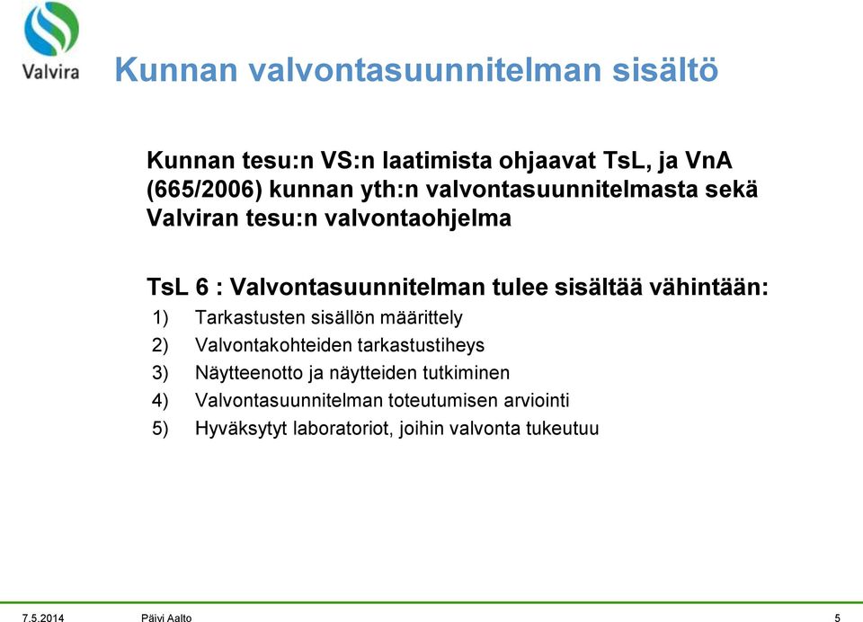 1) Tarkastusten sisällön määrittely 2) Valvontakohteiden tarkastustiheys 3) Näytteenotto ja näytteiden tutkiminen