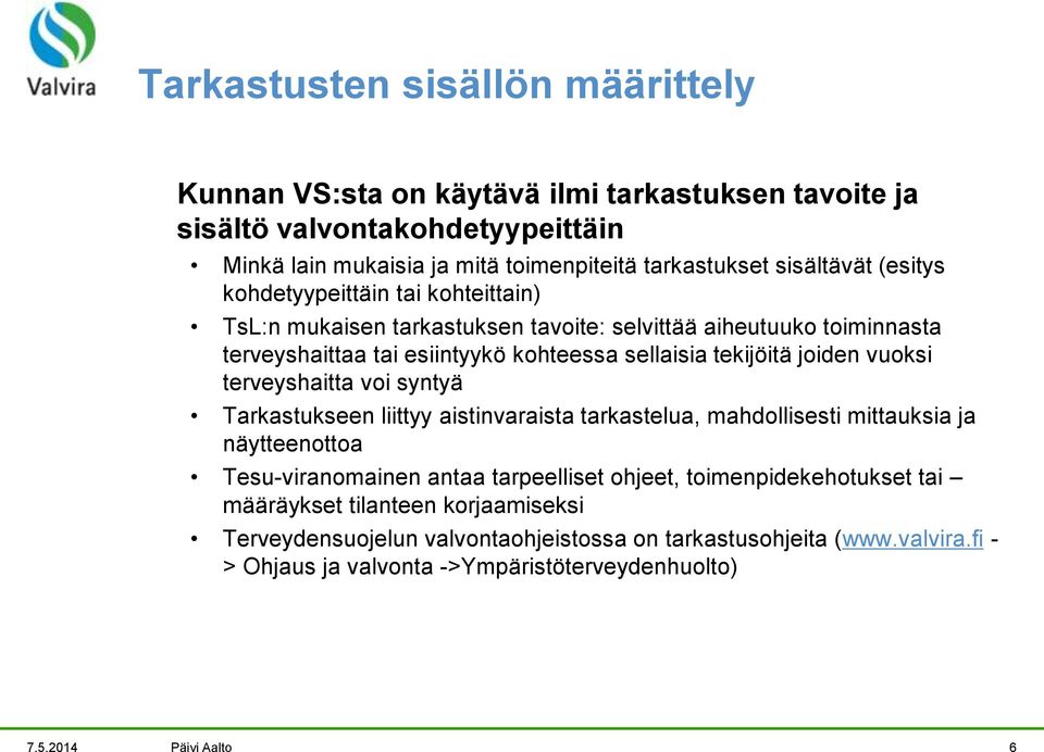 terveyshaitta voi syntyä Tarkastukseen liittyy aistinvaraista tarkastelua, mahdollisesti mittauksia ja näytteenottoa Tesu-viranomainen antaa tarpeelliset ohjeet, toimenpidekehotukset