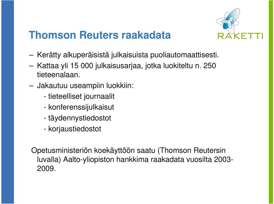 Jakautuu useampiin luokkiin: - tieteelliset journaalit - konferenssijulkaisut - täydennystiedostot