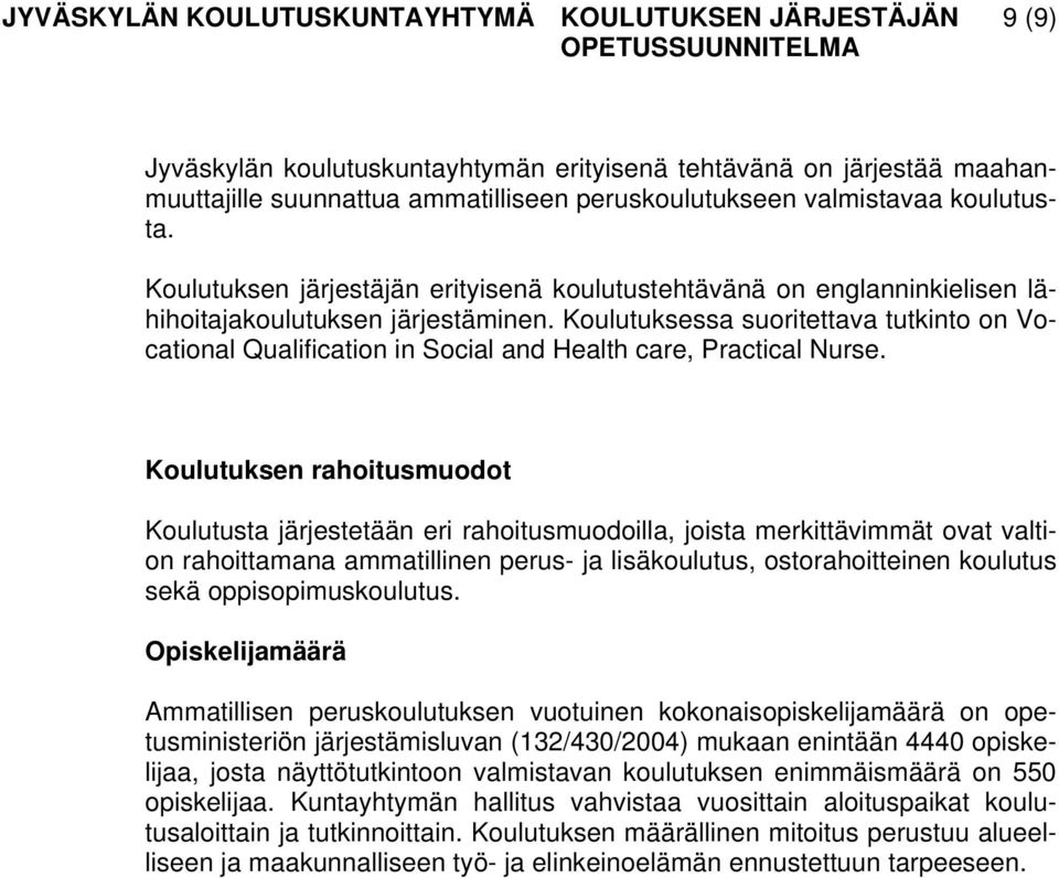 Koulutuksessa suoritettava tutkinto on Vocational Qualification in Social and Health care, Practical Nurse.